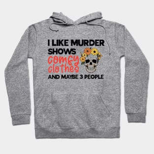 Murder Shows, Comfy Clothes, and My Inner Circle - Embrace Your Unique Preferences T-Shirt Hoodie